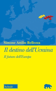 Il destino dell'Ucraina. Il futuro dell'Europa - Librerie.coop