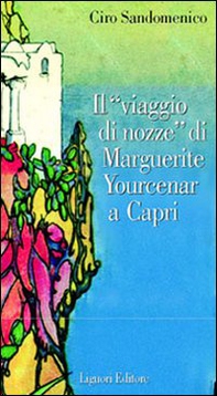 Il viaggio di nozze di Marguerite Yourcenar a Capri - Librerie.coop