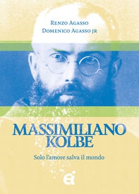 Massimiliano Kolbe. Solo lamore salva il mondo - Librerie.coop Massimiliano Kolbe. Solo lamore salva il mondo - Librerie.coop