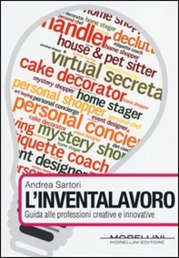 L'inventalavoro. Guida alle nuove professioni creative e innovative - Librerie.coop
