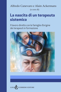 La nascita di un terapeuta sistemico. Il lavoro diretto con le famiglie d'origine dei terapeuti in formazione - Librerie.coop