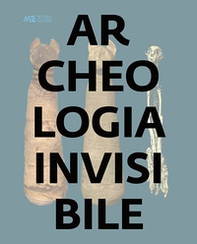 Archeologia invisibile. Catalogo della mostra (Torino, 13 marzo 2019-6 gennaio 2020) - Librerie.coop