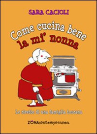 Come cucina bene la mi' nonna. Ricette della tradizione toscana - Librerie.coop Come cucina bene la mi' nonna. Ricette della tradizione toscana - Librerie.coop