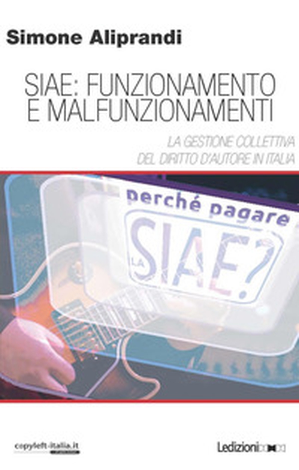 Siae: funzionamento e malfunzionamenti. La gestione collettiva del diritto d'autore in Italia - Librerie.coop Siae: funzionamento e malfunzionamenti. La gestione collettiva del diritto d'autore in Italia - Librerie.coop