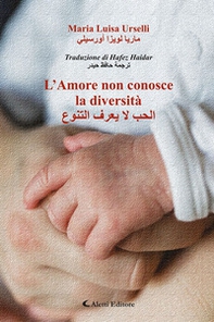 L'amore non conosce la diversità. Ediz. italiana e araba - Librerie.coop
