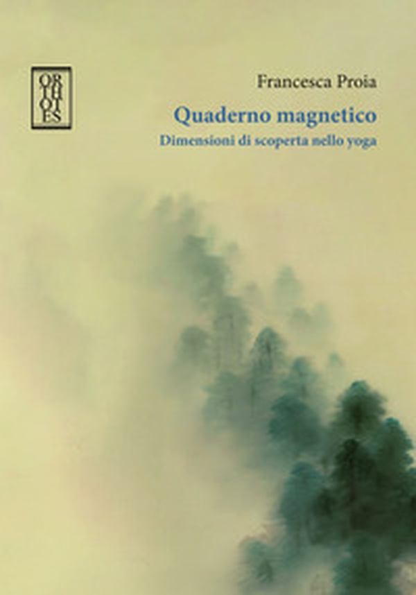 Quaderno magnetico. Dimensioni di scoperta nello yoga - Librerie.coop Quaderno magnetico. Dimensioni di scoperta nello yoga - Librerie.coop