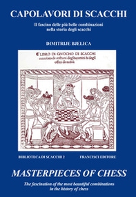Capolavori di scacchi. Il fascino delle più belle combinazioni nella storia degli scacchi-Masterpieces of chess. The fascination of the most beautiful combinations in the history of chess - Librerie.coop