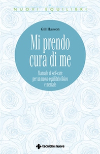 Mi prendo cura di me. Manuale di self-care per un nuovo equilibrio fisico e mentale - Librerie.coop Mi prendo cura di me. Manuale di self-care per un nuovo equilibrio fisico e mentale - Librerie.coop