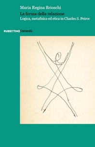 La forma della relazione. Logica, metafisica ed etica in Charles S. Peirce - Librerie.coop La forma della relazione. Logica, metafisica ed etica in Charles S. Peirce - Librerie.coop