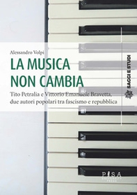 La musica non cambia. Tito Petralia e Vittorio Emanuele Bravetta, due autori popolari tra fascismo e repubblica - Librerie.coop