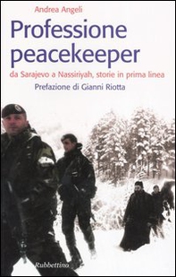 Professione peacekeeper. Da Sarajevo a Nassiriyah, storie in prima linea - Librerie.coop
