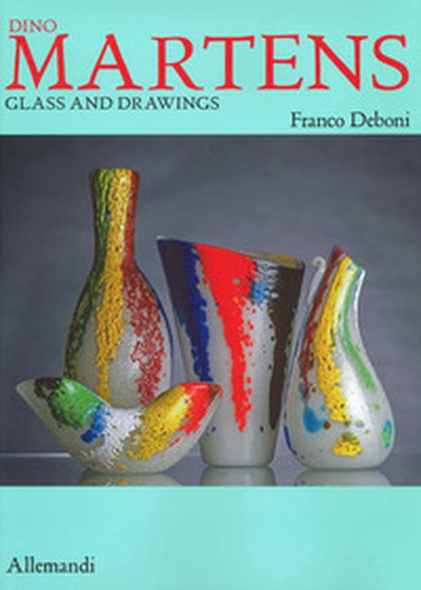 Dino Martens. Glass and drawings - Librerie.coop Dino Martens. Glass and drawings - Librerie.coop