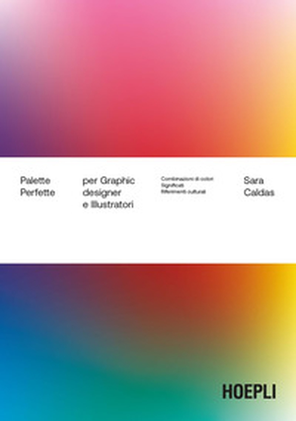 Palette perfette per graphic designer e illustratori. Combinazioni di colori, significati, riferimenti culturali - Librerie.coop Palette perfette per graphic designer e illustratori. Combinazioni di colori, significati, riferimenti culturali - Librerie.coop