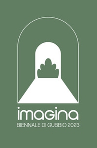 Imagina. Biennale di Gubbio 2023 - Librerie.coop