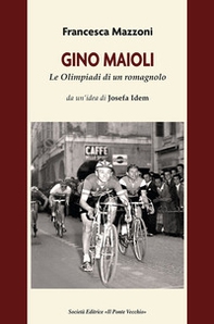Gino Maioli. Le Olimpiadi di un romagnolo - Librerie.coop Gino Maioli. Le Olimpiadi di un romagnolo - Librerie.coop