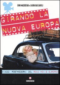 Girando la nuova Europa. Viaggi postmoderni del road movie europeo - Librerie.coop