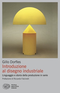 Introduzione al disegno industriale. Linguaggio e storia della produzione in serie - Librerie.coop