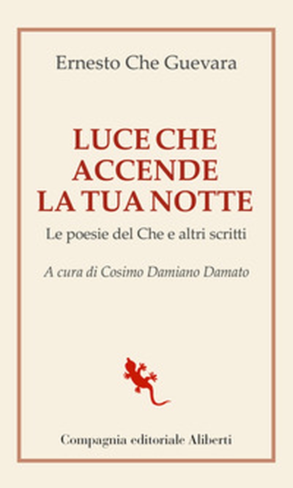 Luce che accende la tua notte. Le poesie del Che e altri scritti - Librerie.coop Luce che accende la tua notte. Le poesie del Che e altri scritti - Librerie.coop