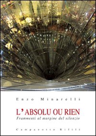 L'absolu ou rien. Frammenti al margine del silenzio - Librerie.coop