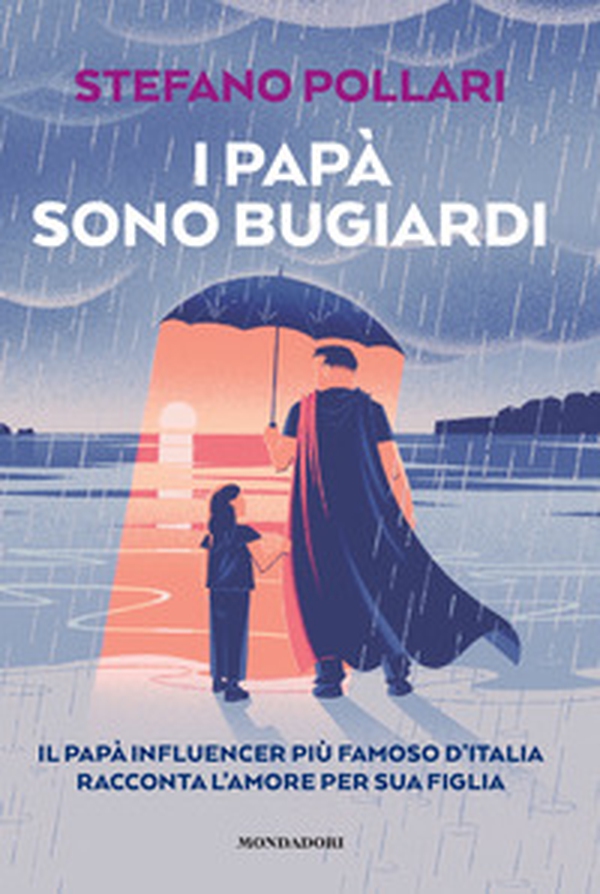 I papà sono bugiardi. Il papà influencer più famoso d'Italia racconta l'amore per sua figlia - Librerie.coop I papà sono bugiardi. Il papà influencer più famoso d'Italia racconta l'amore per sua figlia - Librerie.coop