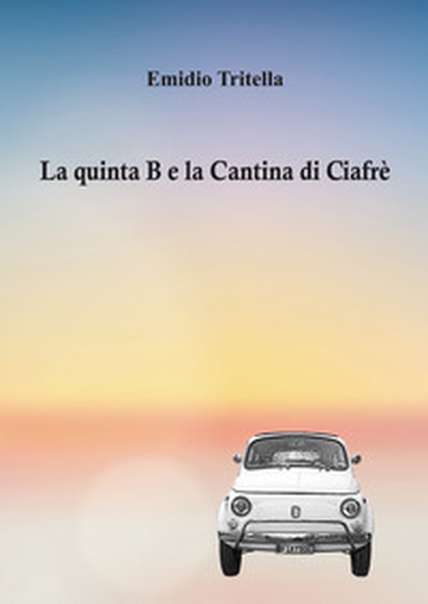 La quinta B e la Cantina di Ciafrè - Librerie.coop La quinta B e la Cantina di Ciafrè - Librerie.coop