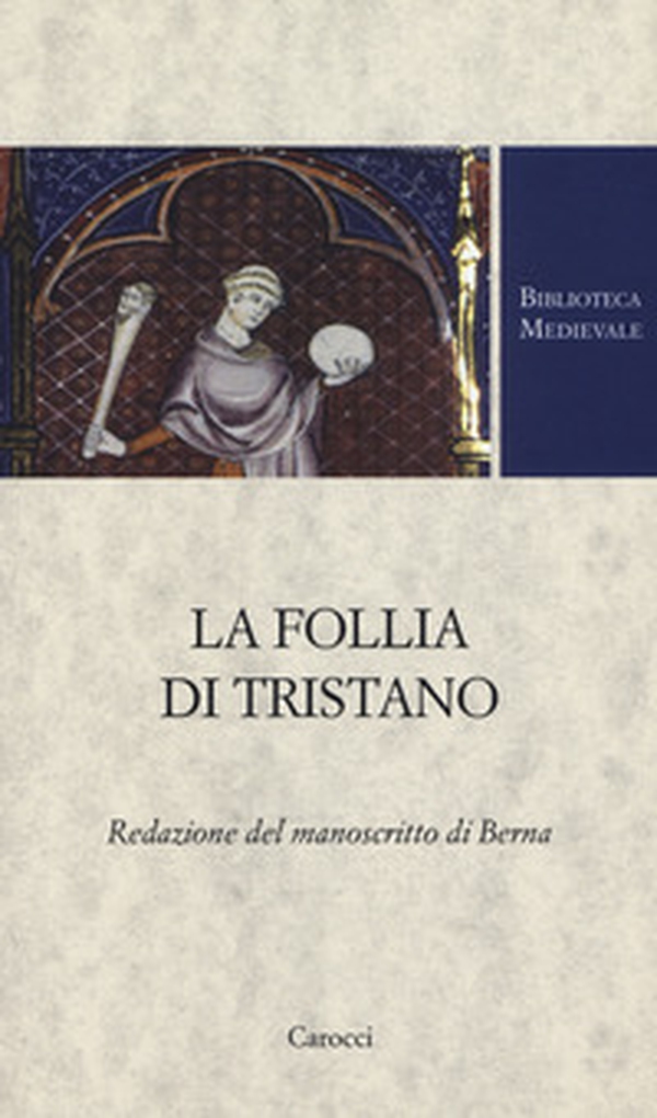 La follia di Tristano. Redazione del manoscritto di Berna - Librerie.coop La follia di Tristano. Redazione del manoscritto di Berna - Librerie.coop