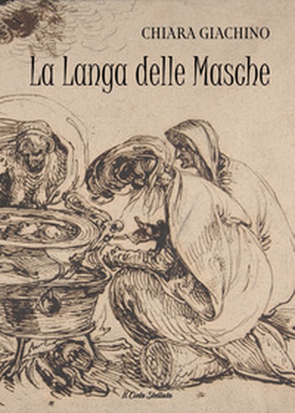 La Langa delle Masche. Una tradizione popolare antica - Librerie.coop La Langa delle Masche. Una tradizione popolare antica - Librerie.coop
