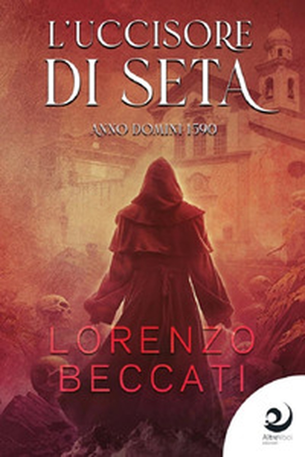 L'uccisore di seta. Anno Domini 1590 - Librerie.coop L'uccisore di seta. Anno Domini 1590 - Librerie.coop