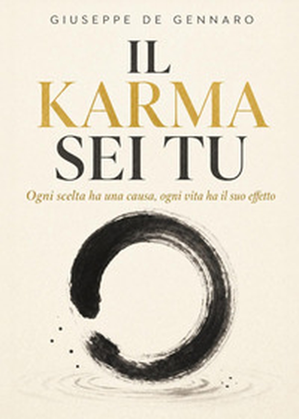 Il karma sei tu: ogni scelta ha una causa, ogni vita ha il suo effetto - Librerie.coop