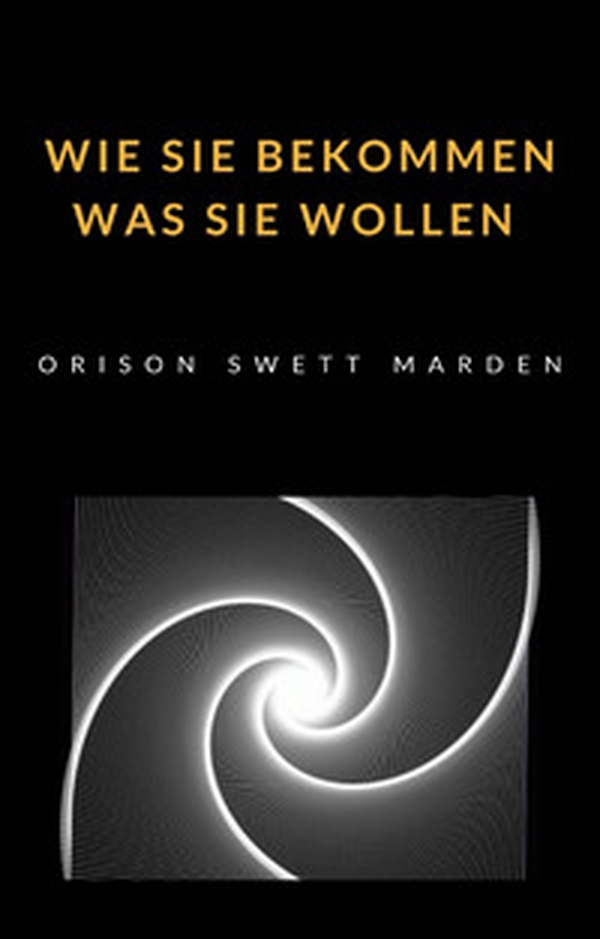 Wie Sie bekommen was Sie wollen - Librerie.coop Wie Sie bekommen was Sie wollen - Librerie.coop
