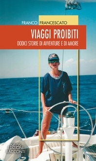 Viaggi proibiti. Dodici storie di avventure e di amore - Librerie.coop