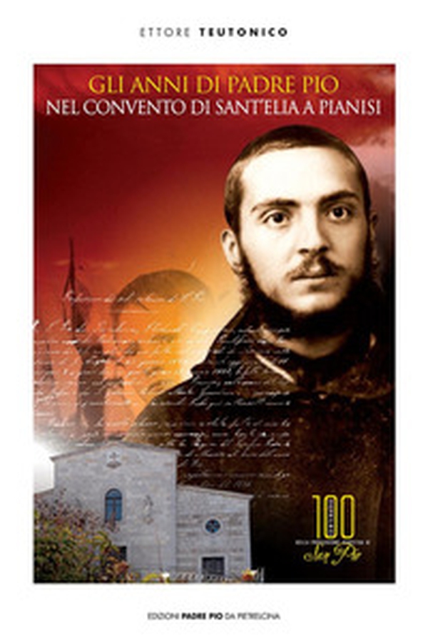 Gli anni di padre Pio nel convento di S. Elia a Pianisi - Librerie.coop Gli anni di padre Pio nel convento di S. Elia a Pianisi - Librerie.coop