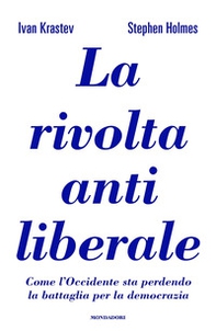La rivolta antiliberale. Come l'Occidente sta perdendo la battaglia per la democrazia - Librerie.coop La rivolta antiliberale. Come l'Occidente sta perdendo la battaglia per la democrazia - Librerie.coop
