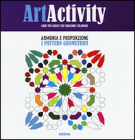Art activity. Armonia e proporzione. I pattern geometrici - Librerie.coop