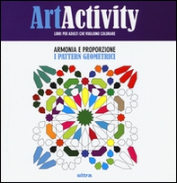 Art activity. Armonia e proporzione. I pattern geometrici - Librerie.coop