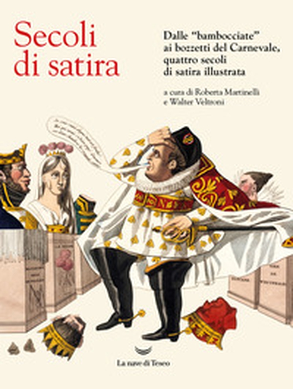 Secoli di satira. Dalle «bambocciate» ai bozzetti del Carnevale, quattro secoli di satira illustrata - Librerie.coop Secoli di satira. Dalle «bambocciate» ai bozzetti del Carnevale, quattro secoli di satira illustrata - Librerie.coop