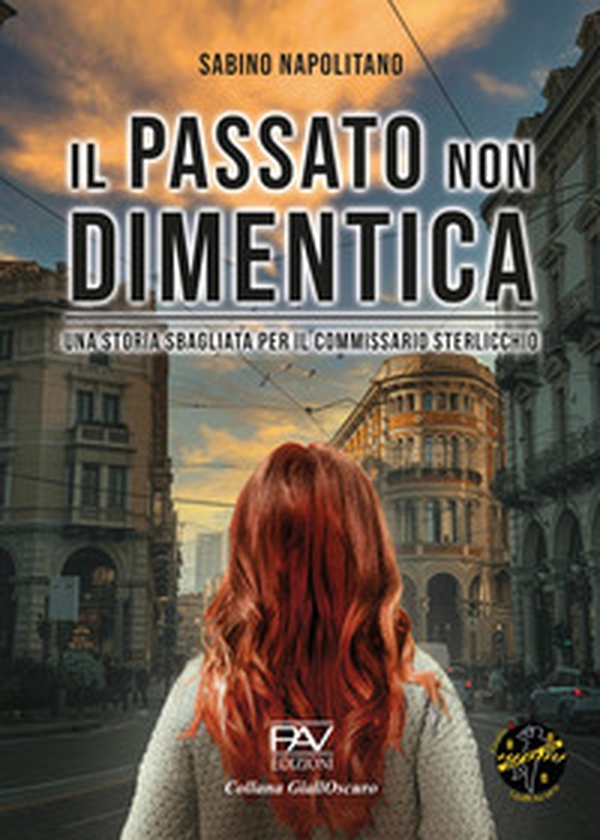 Il passato non dimentica. Una storia sbagliata per il commissario Sterlicchio - Librerie.coop Il passato non dimentica. Una storia sbagliata per il commissario Sterlicchio - Librerie.coop