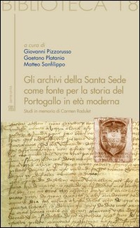 Gli archivi della Santa Sede come fonte per la storia del Portogallo in età moderna. Studi in memoria di Carmen Radulet - Librerie.coop