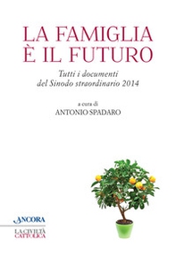 La famiglia è il futuro. Tutti i documenti del sinodo straordinario 2014 - Librerie.coop
