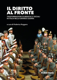 Il diritto al fronte. Trasformazioni giuridiche e sociali in Italia nella Grande Guerra - Librerie.coop