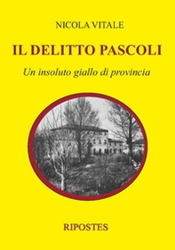 Il delitto Pascoli. Un insoluto giallo di provincia - Librerie.coop Il delitto Pascoli. Un insoluto giallo di provincia - Librerie.coop
