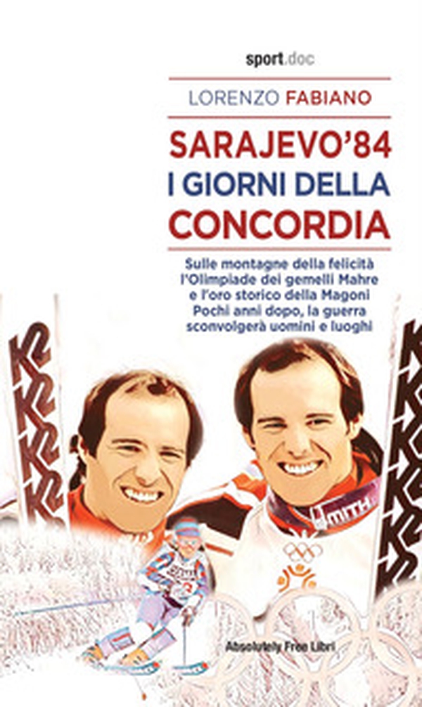 Sarajevo '84. I giorni della concordia. Sulla montagna della felicità l'Olimpiade dei fratelli Mahre e l'oro storico della Magoni. Pochi anni dopo, la guerra sconvolgerà uomini e luoghi - Librerie.coop Sarajevo '84. I giorni della concordia. Sulla montagna della felicità l'Olimpiade dei fratelli Mahre e l'oro storico della Magoni. Pochi anni dopo, la guerra sconvolgerà uomini e luoghi - Librerie.coop