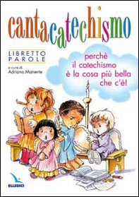 Cantacatechismo. Libretto. Canti per bambini e ragazzi. Perché il catechismo è la cosa più bella che c'è! - Librerie.coop
