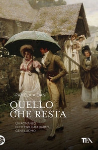 Quello che resta. Un romanzo di Fitzwilliam Darcy, gentiluomo - Librerie.coop