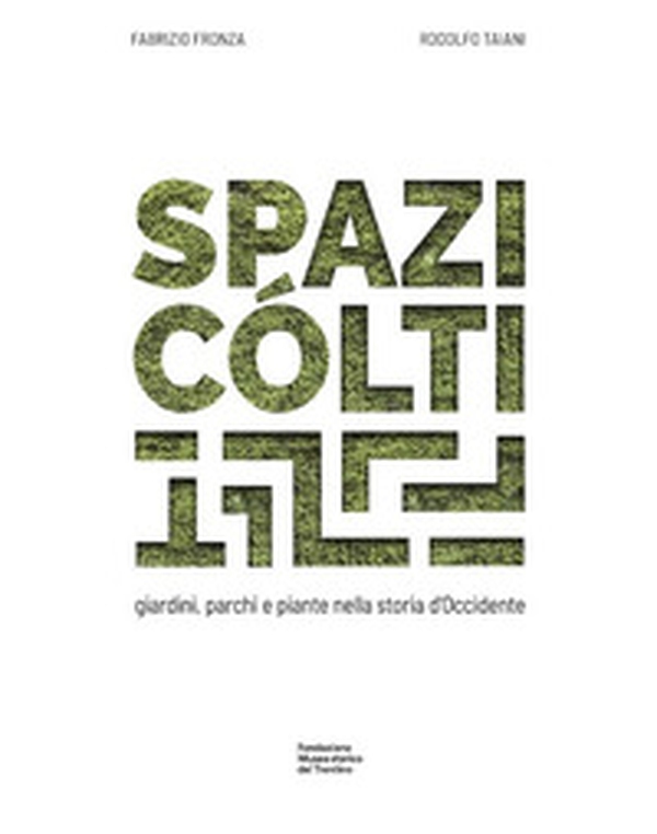 Spazi cólti. Giardini, parchi e piante nella storia d'Occidente - Librerie.coop Spazi cólti. Giardini, parchi e piante nella storia d'Occidente - Librerie.coop