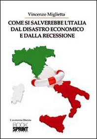 Come si salverebbe l'Italia dal disastro economico e dalla recessione - Librerie.coop