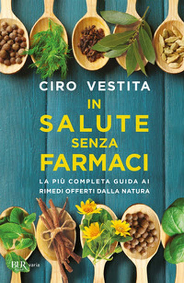 In salute senza farmaci. La più completa guida ai rimedi offerti dalla natura - Librerie.coop In salute senza farmaci. La più completa guida ai rimedi offerti dalla natura - Librerie.coop