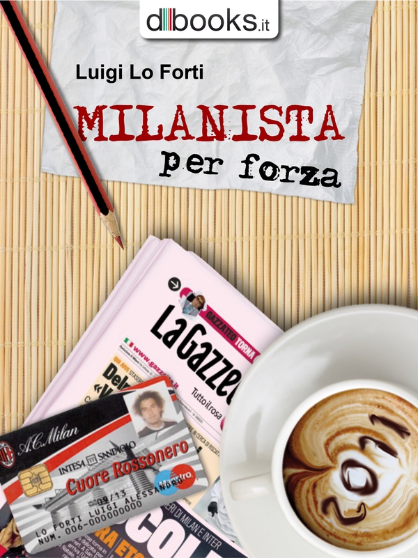 Milanista per Forza - Librerie.coop Milanista per Forza - Librerie.coop