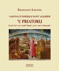 A Divina Cummedij d' dant' alighier. 'U Priatorij. Com' l'er' ess' scritt' Dant', ci er' net' a massafr' - Librerie.coop