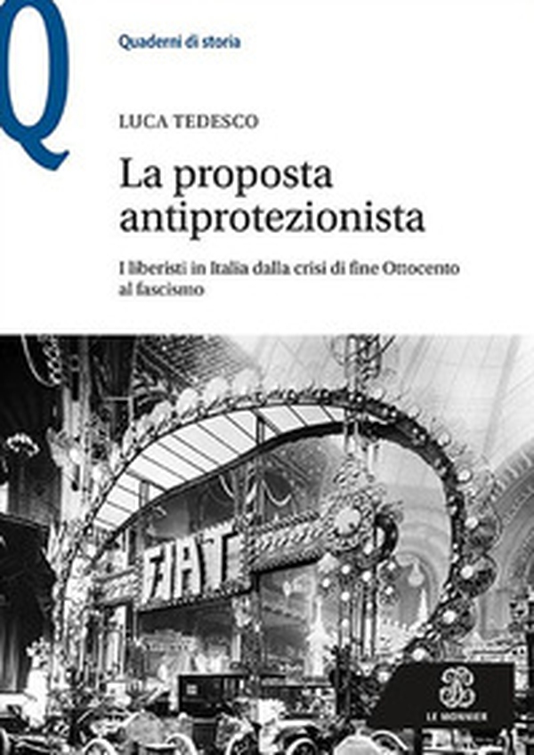 La proposta antiprotezionista. I liberisti in Italia dalla crisi di fine Ottocento al fascismo - Librerie.coop La proposta antiprotezionista. I liberisti in Italia dalla crisi di fine Ottocento al fascismo - Librerie.coop
